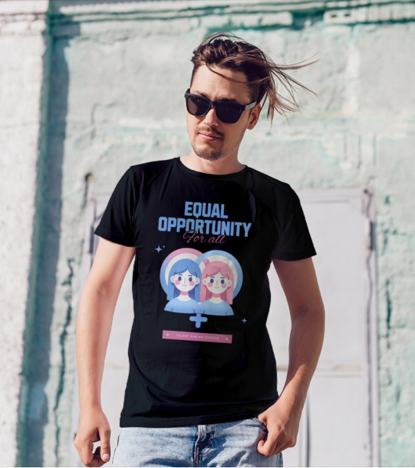 EQUAL OPPORTUNITY FOR ALL TALENT HAS NO GENDER T-Shirt