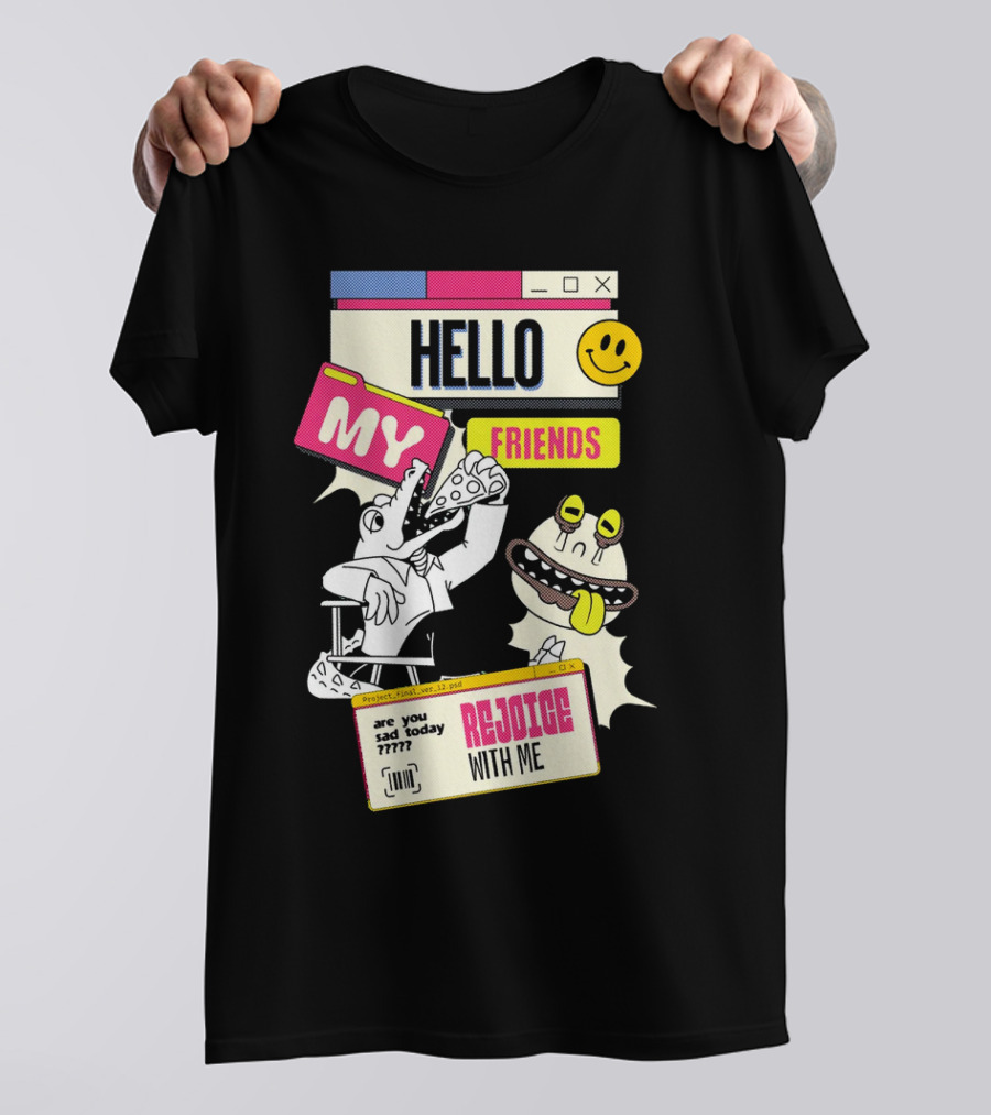 Hello My Friends Are You Sad Today Rejoice With Me T-Shirt