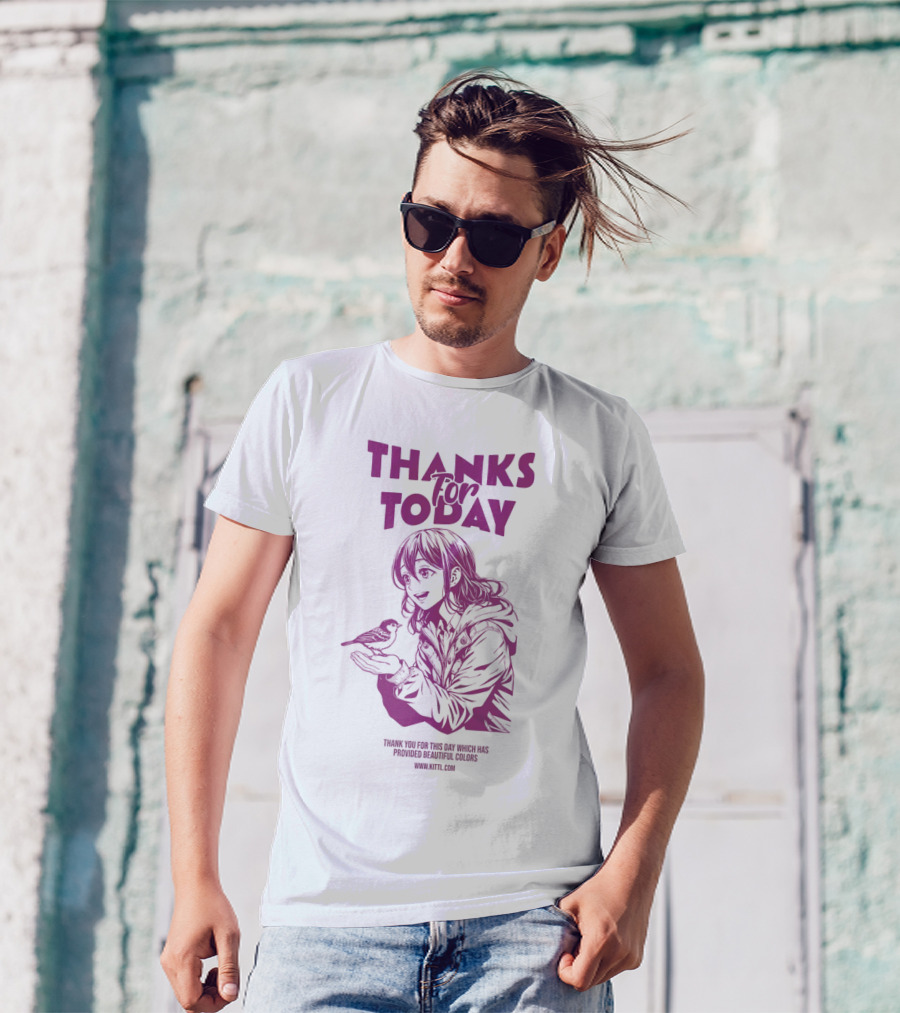 THANKS FOR TODAY THANK YOU FOR THIS DAY WHICH HAS PROVIDED BEAUTIFUL COLORS T-Shirt