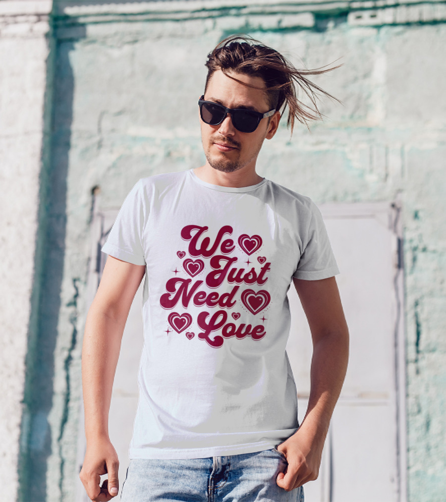 We Just Need Love Red Heart Typography T-Shirt