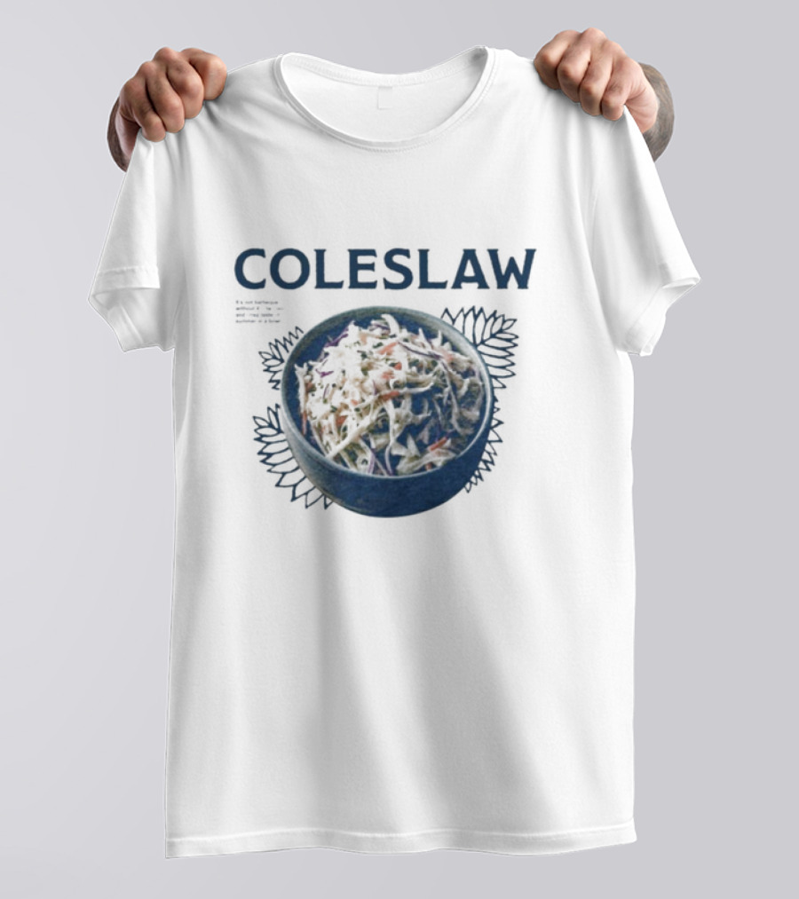 Coleslaw The Cool And Crisp Taste Of Summer In A Bowl T-Shirt
