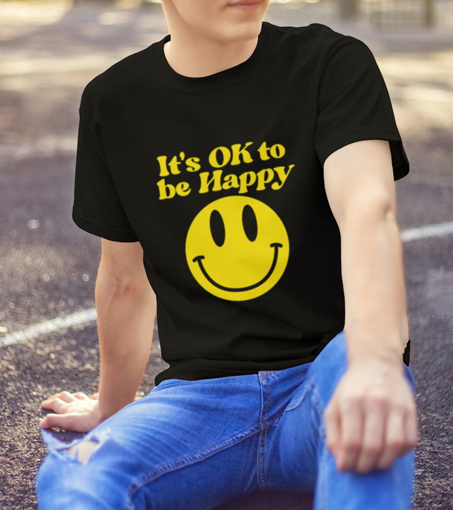 It's OK To Be Happy Smiley Face T-Shirt