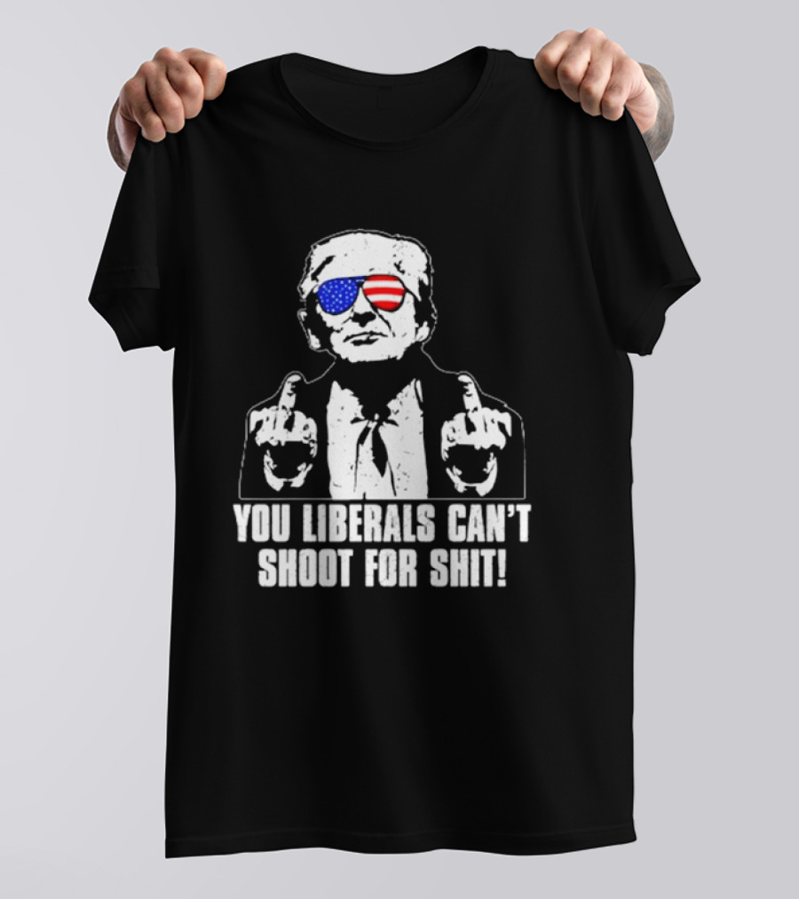 Donald Trump You Liberals Can't Shoot For Shit American Flag Sunglasses Middle Finger T-Shirt