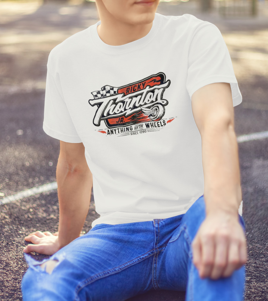 Ricky Thornton Jr Anything With Wheels Racing Theme Since 1990 T-Shirt