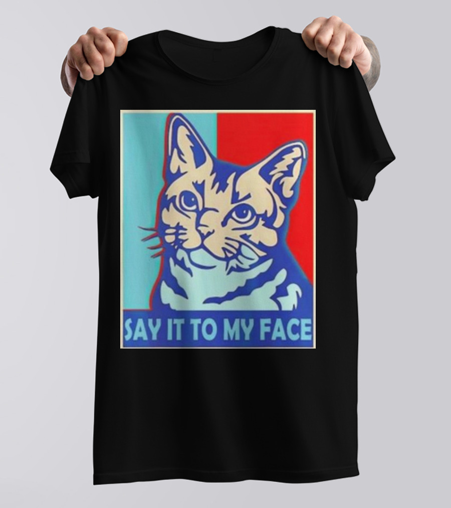 Say It To My Face Cat Funny Kamala Harris T-Shirt
