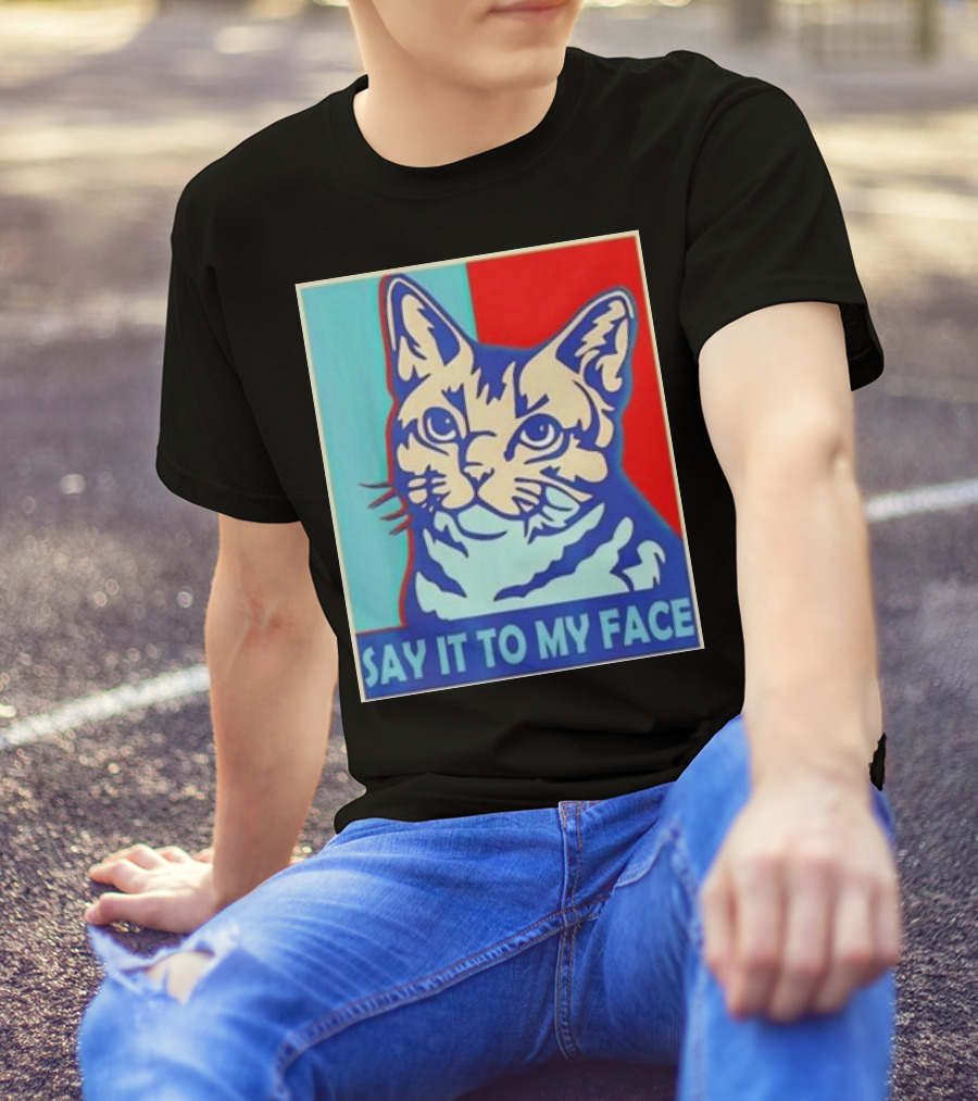 Say It To My Face Cat Funny Kamala Harris T-Shirt