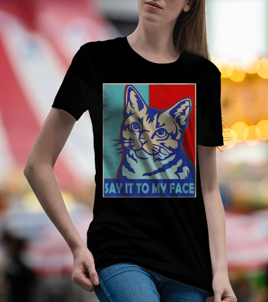 Say It To My Face Cat Funny Kamala Harris T-Shirt