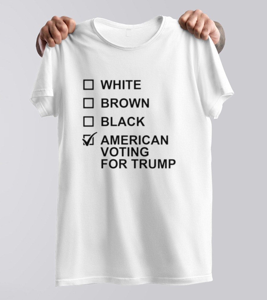 WHITE BROWN BLACK AMERICAN VOTING FOR TRUMP T-Shirt