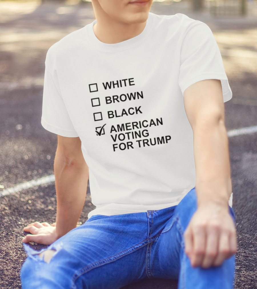 WHITE BROWN BLACK AMERICAN VOTING FOR TRUMP T-Shirt