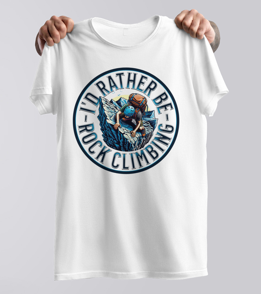 I'd Rather Be Rock Climbing Bold Adventure Circular T-Shirt