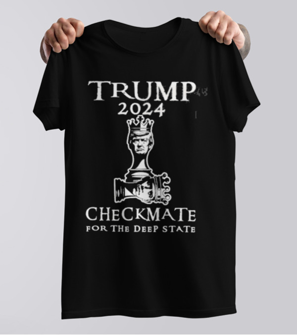 Trump 2024 Checkmate For The Deep State Chess King Strategy T-Shirt
