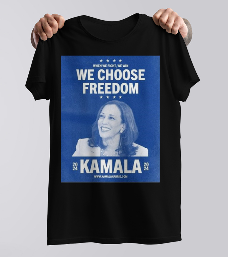 Kamala Harris 2024 We Choose Freedom When We Fight We Win T-Shirt