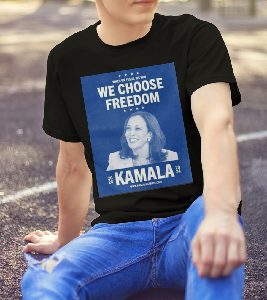 Kamala Harris 2024 We Choose Freedom When We Fight We Win T-Shirt