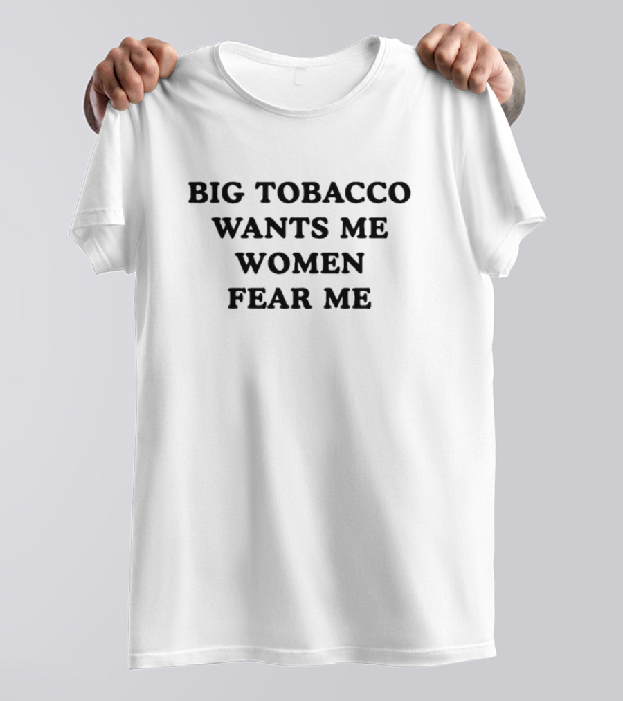 Big Tobacco Wants Me Women Fear Me T-Shirt