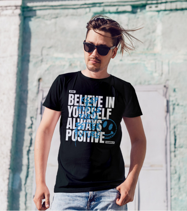 Stay Humble Believe In Yourself Always Positive Keep Hustle For A Better Future T-Shirt