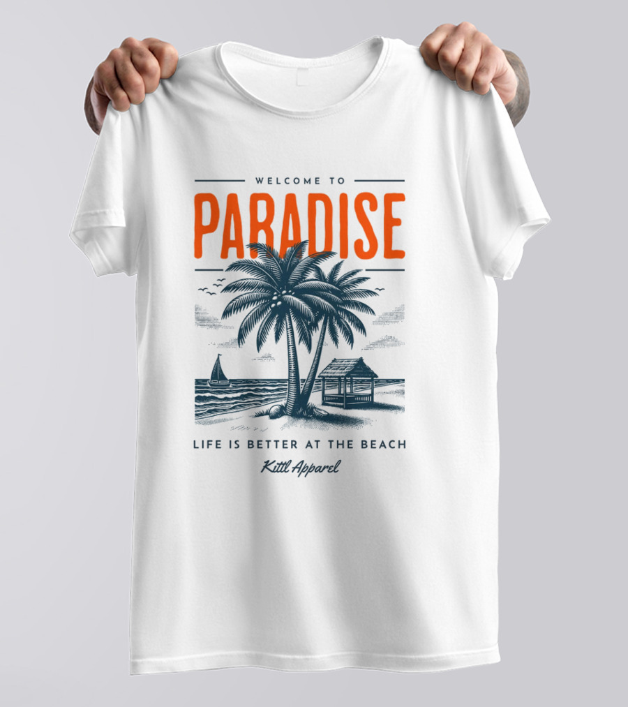 WELCOME TO PARADISE LIFE IS BETTER AT THE BEACH KILL T-Shirt