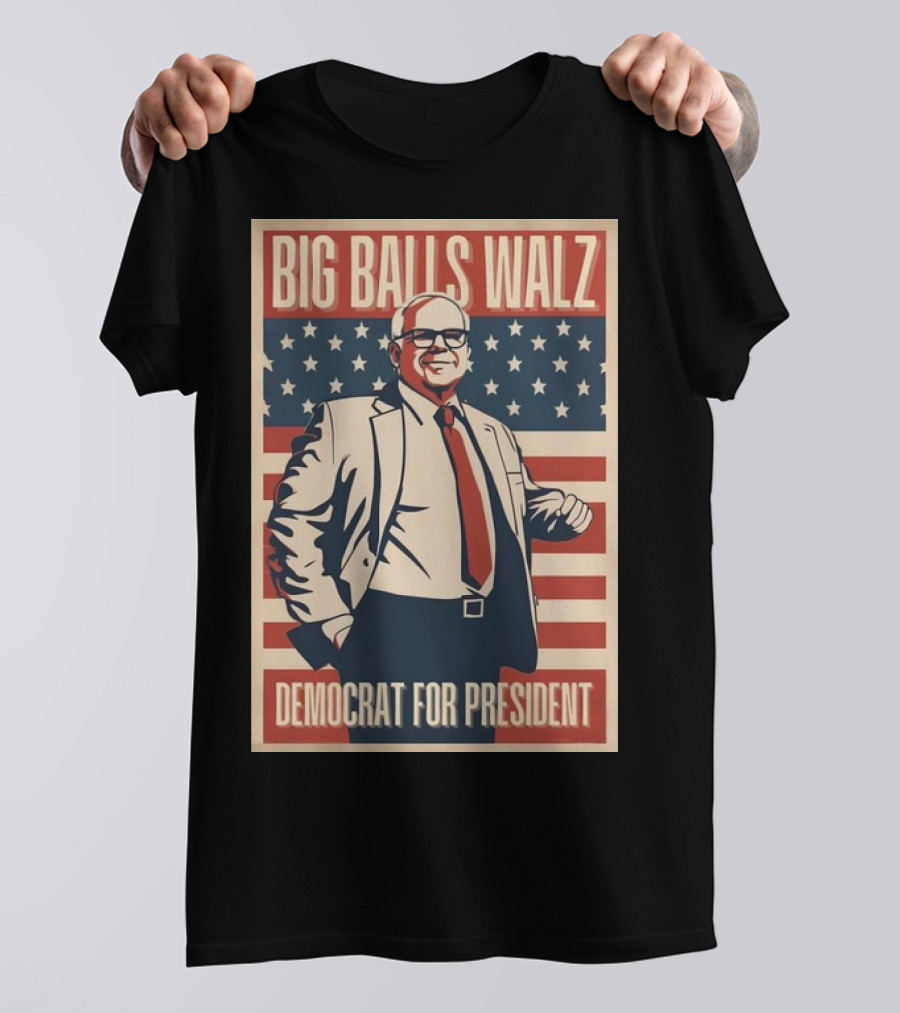 Big Balls Walz Democrat For President 2024 Patriotic Campaign T-Shirt