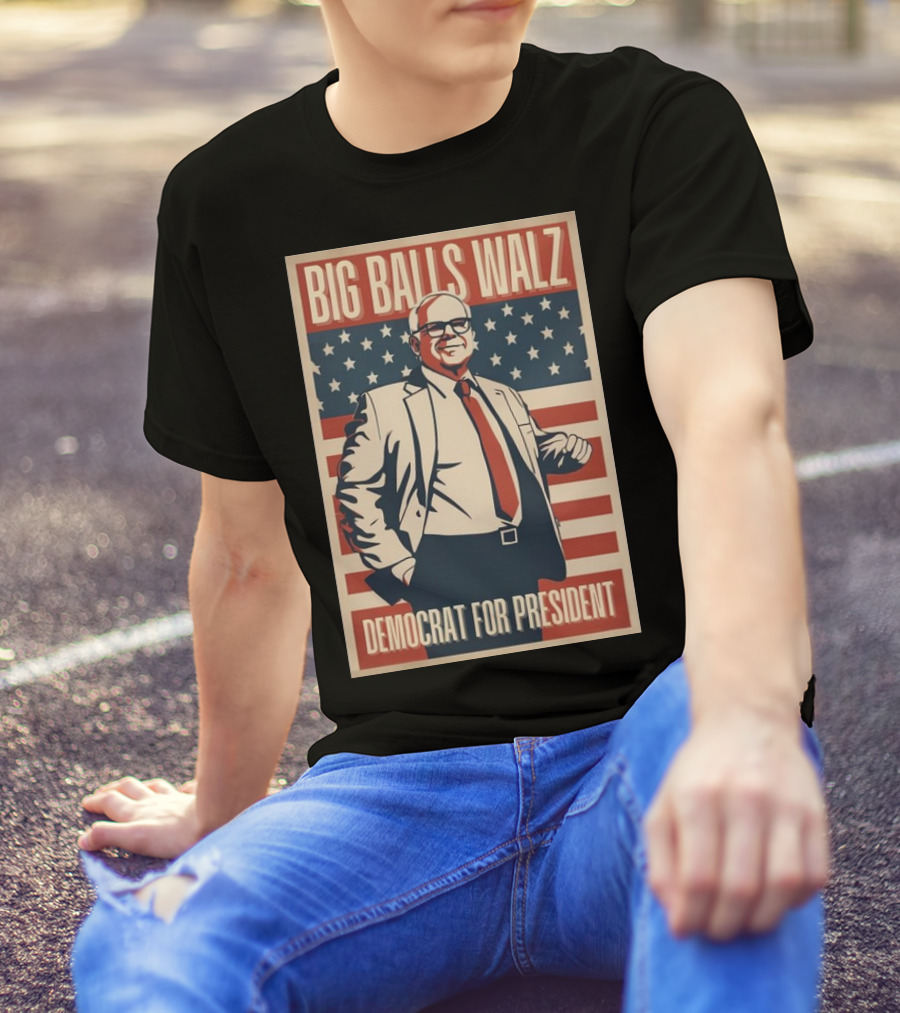 Big Balls Walz Democrat For President 2024 Patriotic Campaign T-Shirt