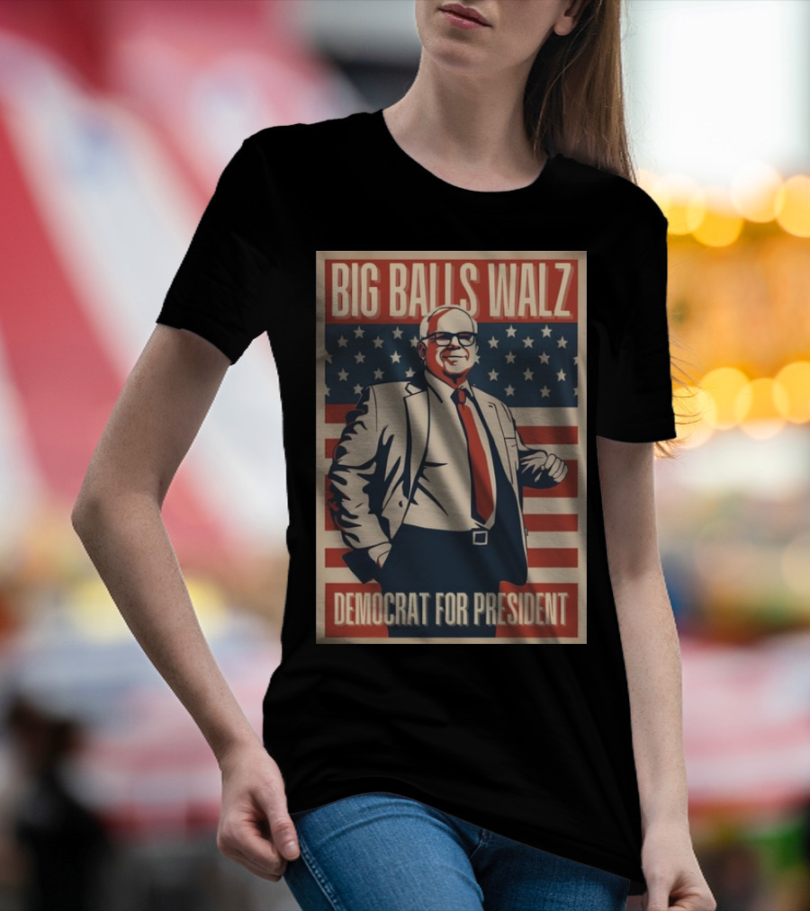 Big Balls Walz Democrat For President 2024 Patriotic Campaign T-Shirt