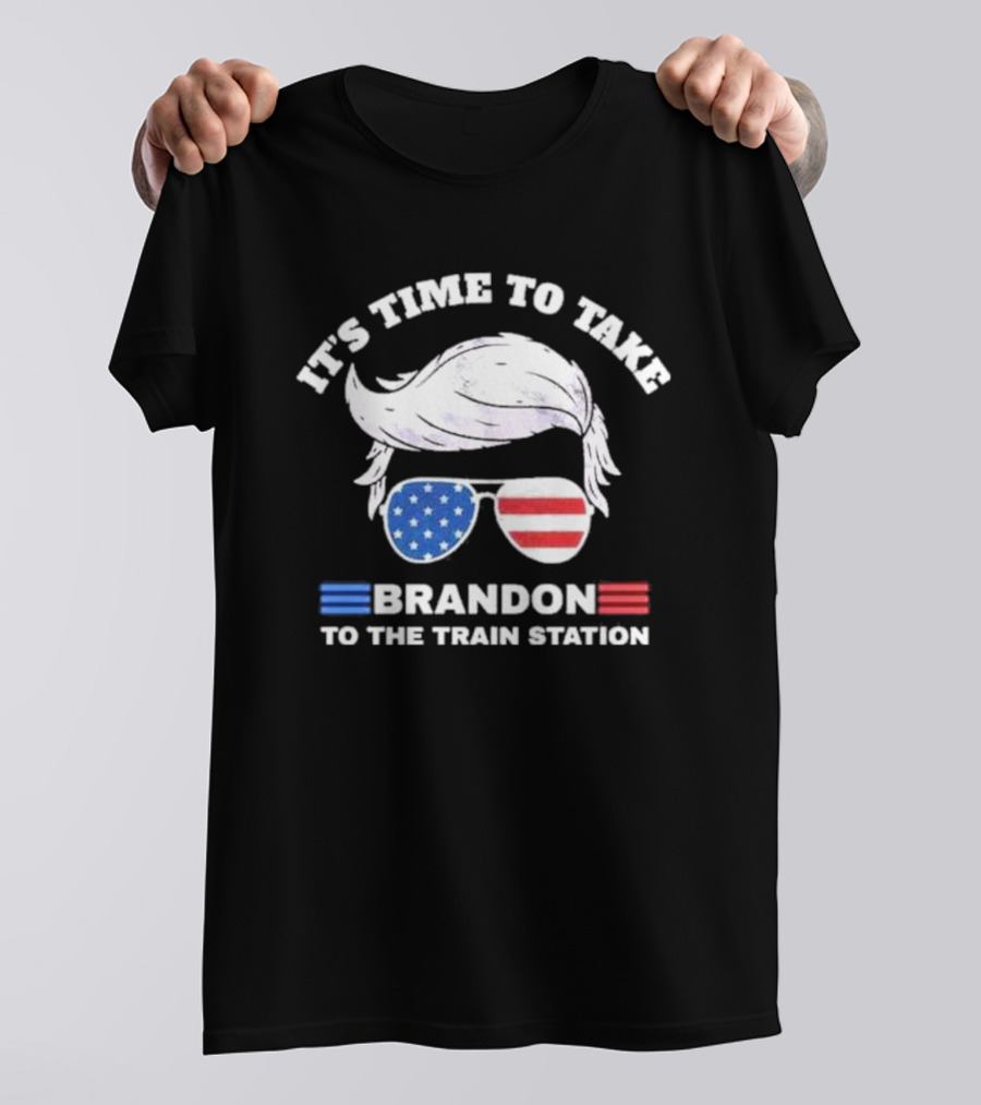 IT'S TIME TO TAKE BRANDON TO THE TRAIN STATION 2024 AMERICAN FLAG GLASSES HAIR NOVELTY T-Shirt