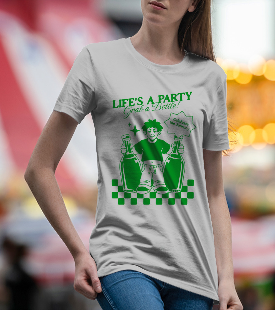Life’s A Party Grab A Bottle Celebrate The Journey T-Shirt