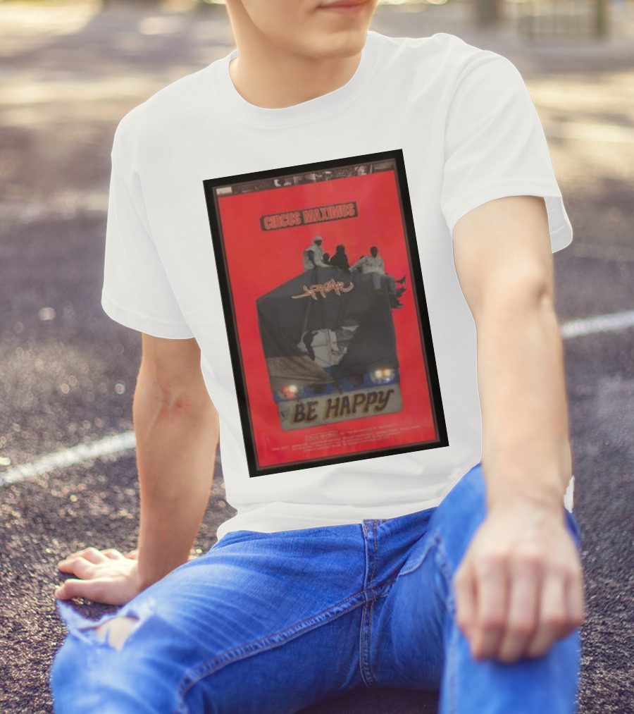 Circus Maximus Be Happy Travis Scott Movie T-Shirt