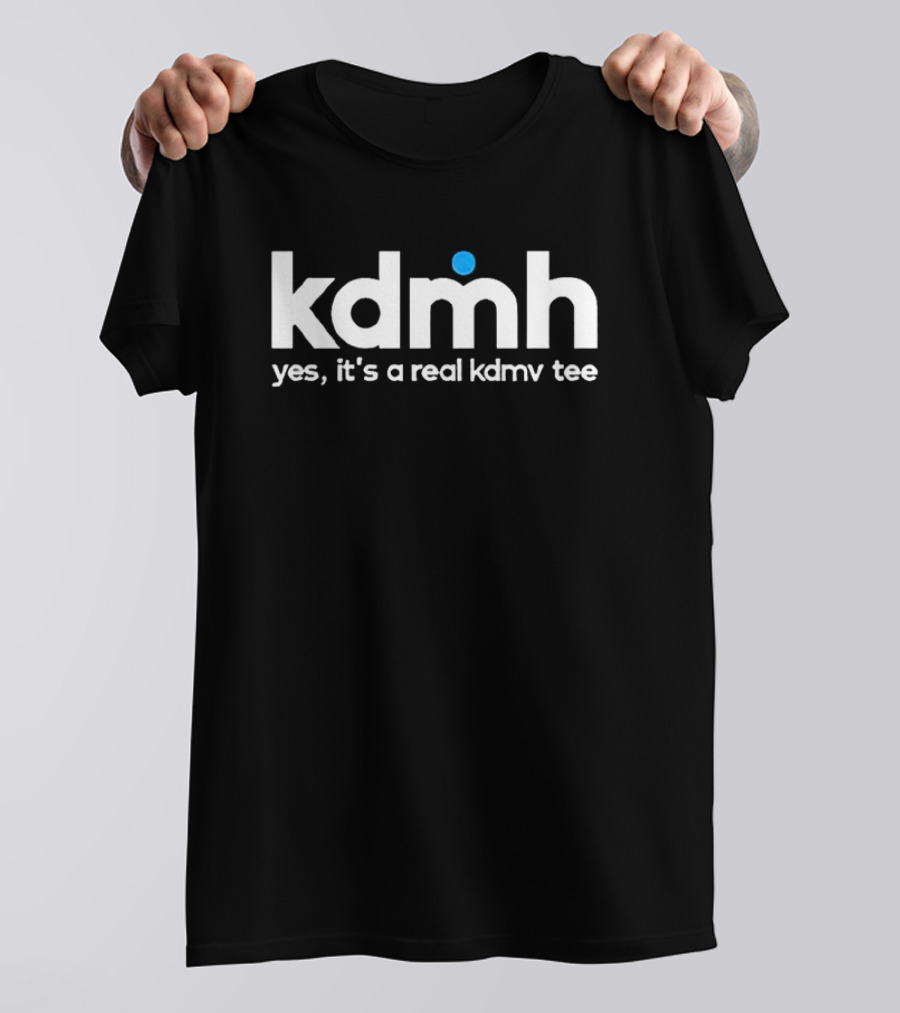 Kdmh Yes It’s A Real Kdmv T-Shirt