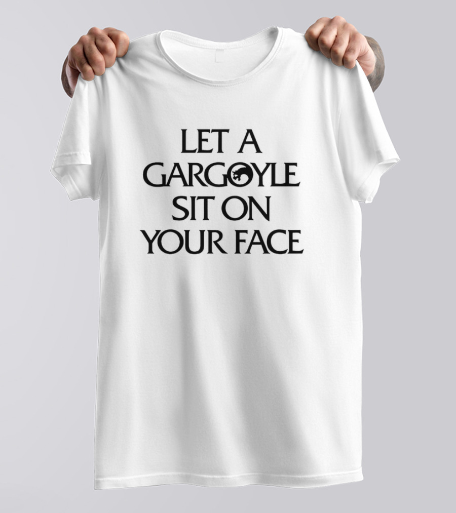Let A Gargoyle Sit On Your Face Fantasy Humor Dark T-Shirt
