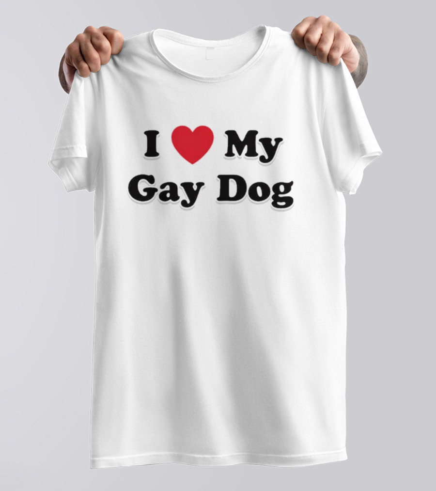 I Love My Gay Dog T-Shirt