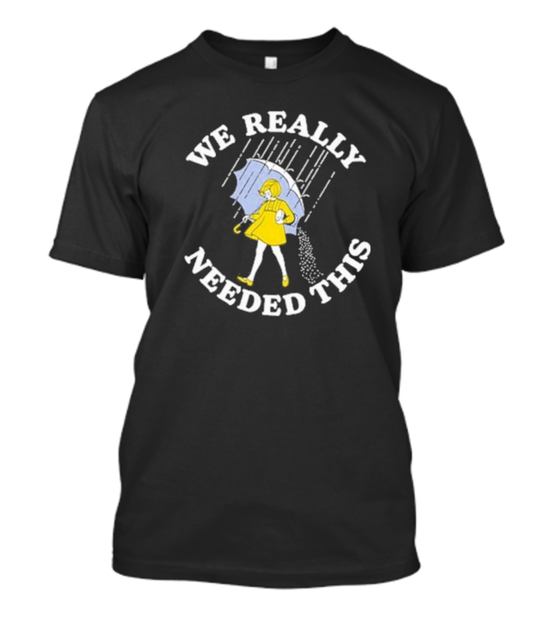 We Really Needed This Salt Girl With Umbrella Rain T-Shirt