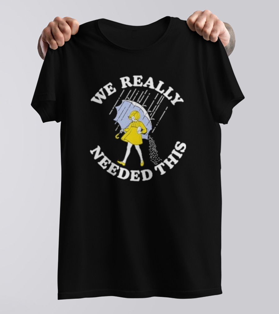 We Really Needed This Salt Girl With Umbrella Rain T-Shirt