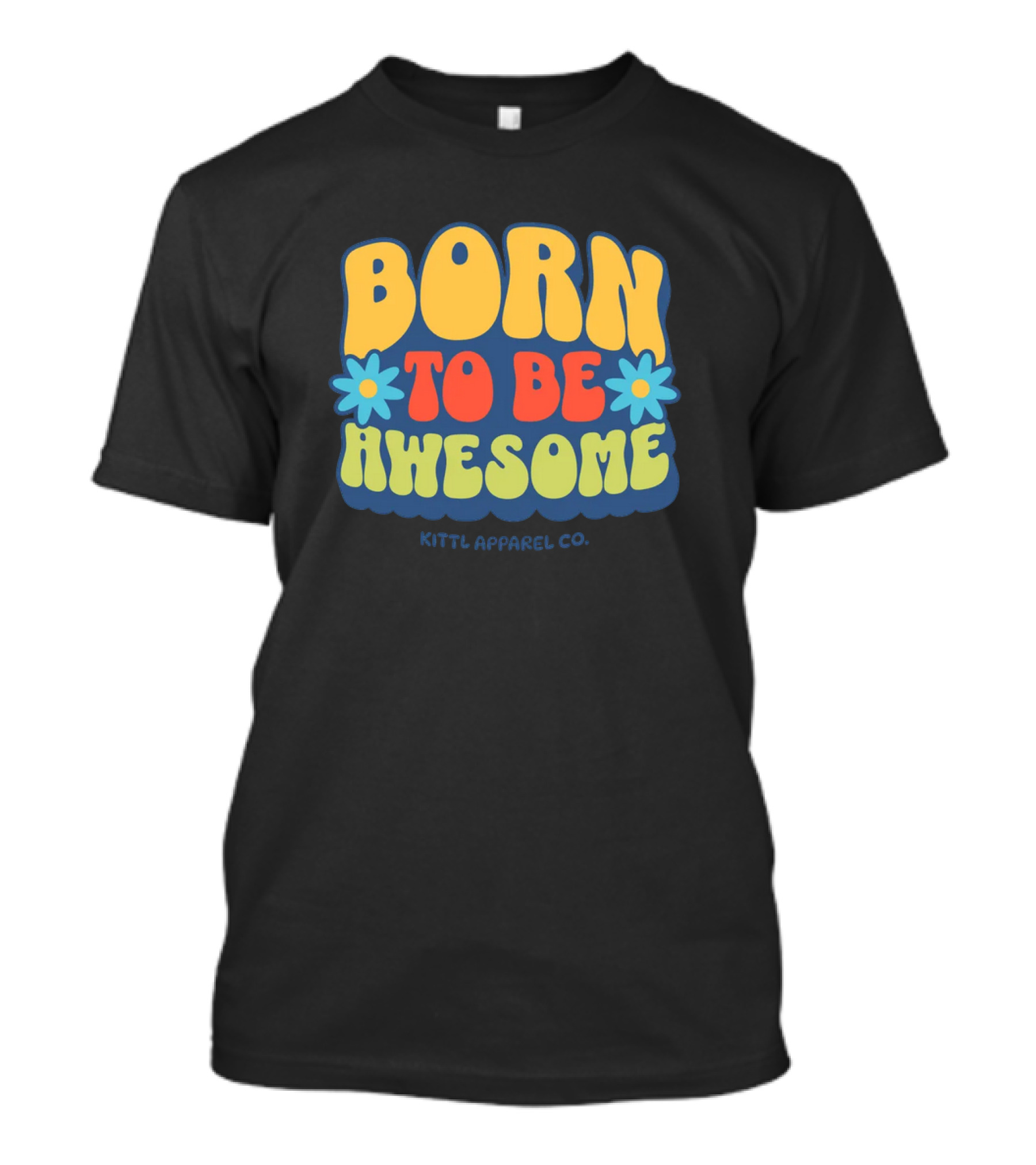 Born To Be Awesome Kittl Apparel Co Retro Flower Power T-Shirt