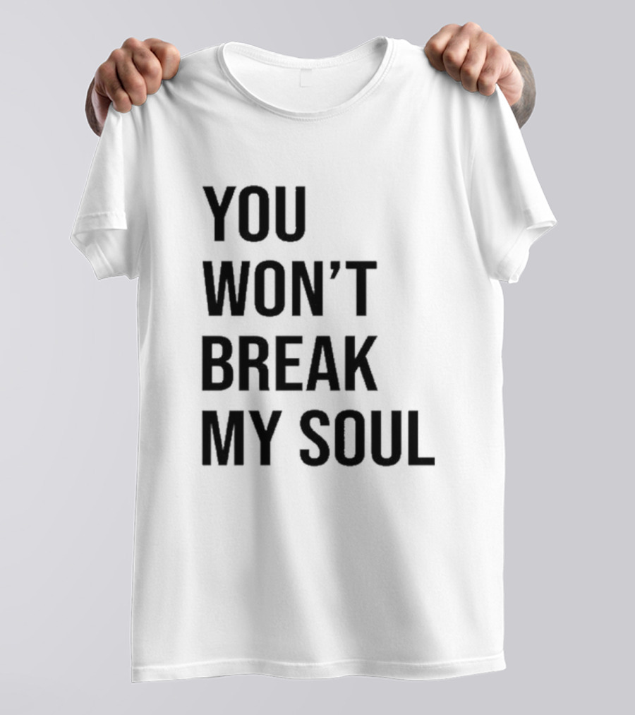 You Won’t Break My Soul Statement Text Bold Typography T-Shirt