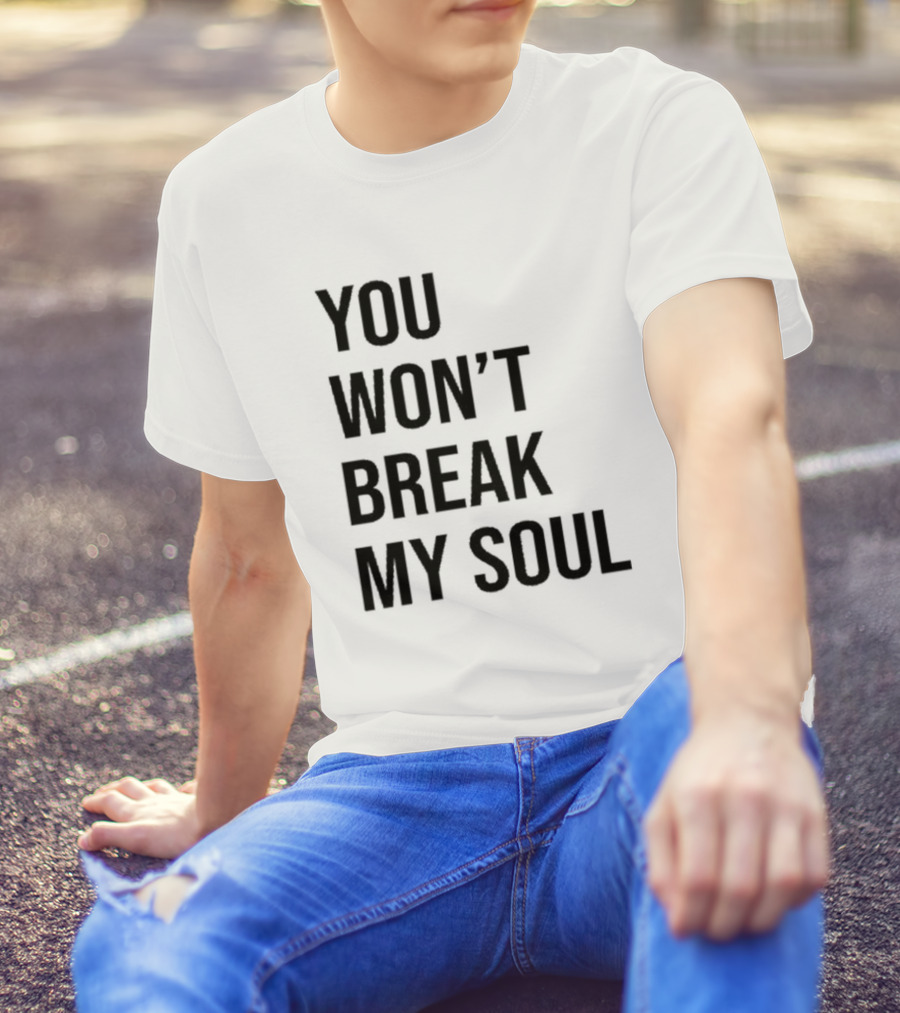 You Won’t Break My Soul Statement Text Bold Typography T-Shirt