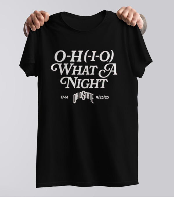 Ohio State O-H-I-O What A Night 17-14 9/23/23 T-Shirt