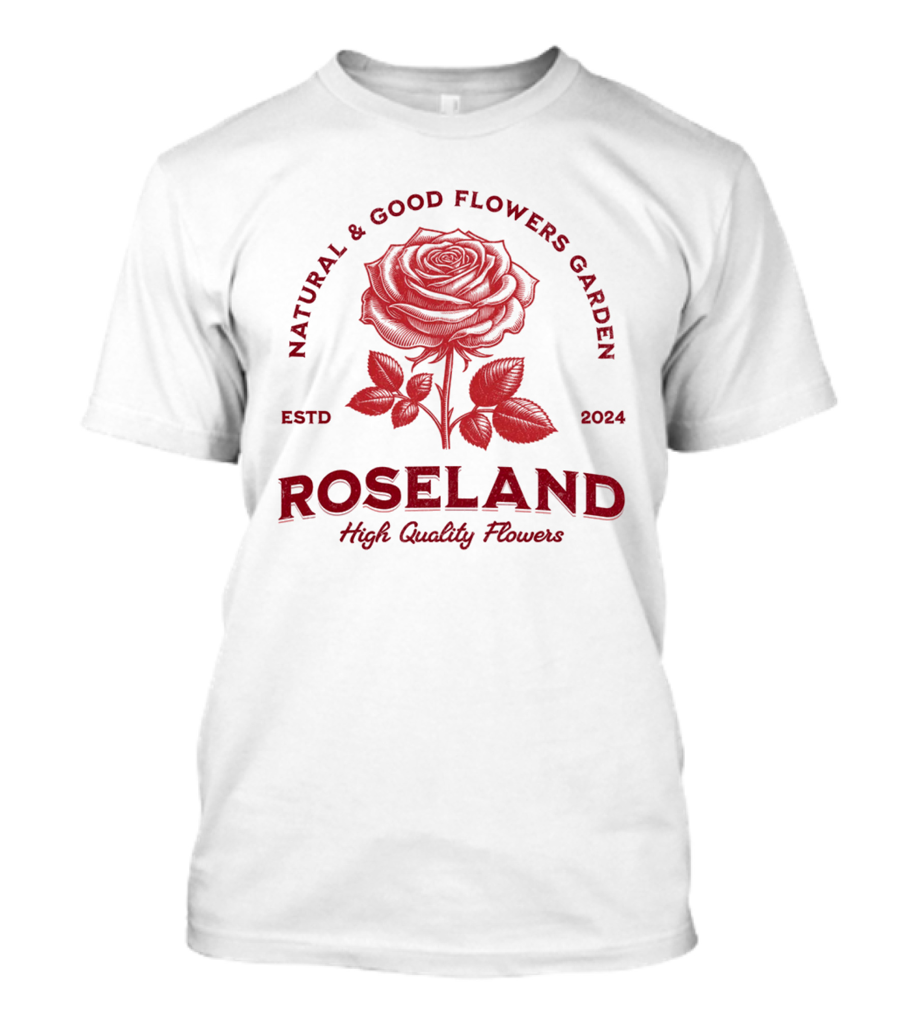 ROSELAND Natural And Good Flowers Garden ESTD 2024 High Quality Flowers T-Shirt