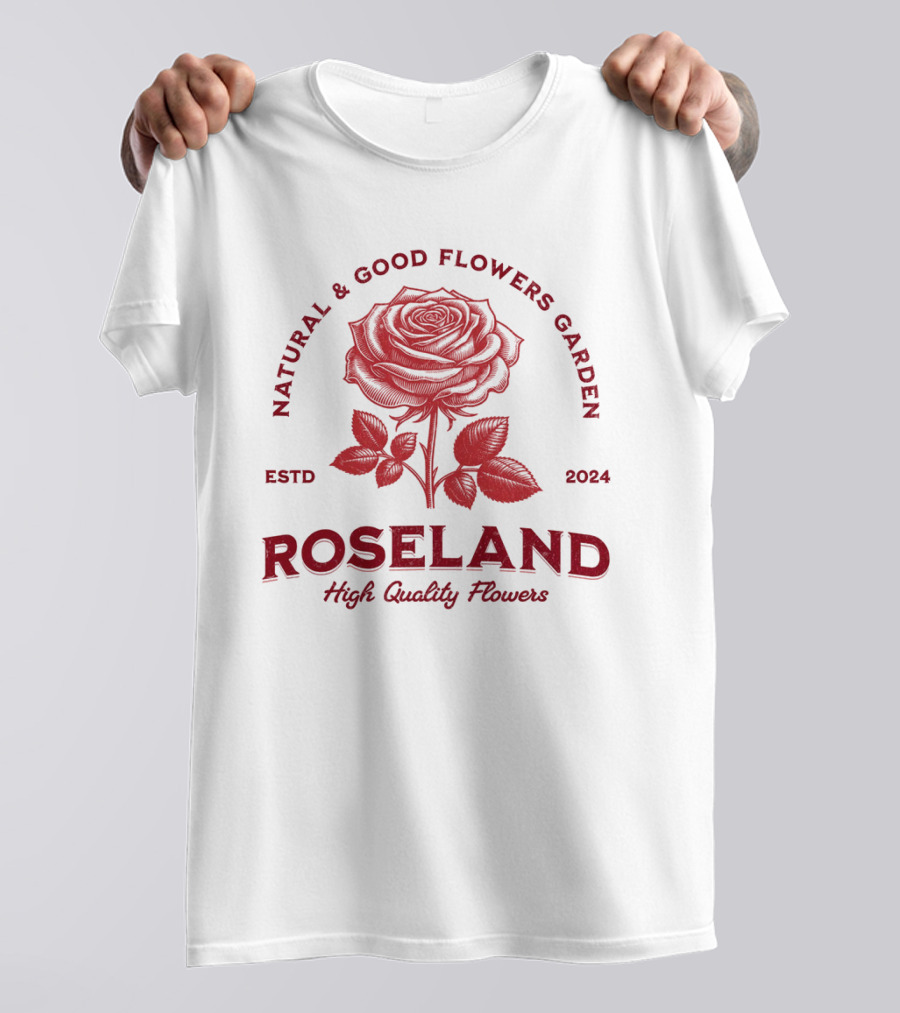 ROSELAND Natural And Good Flowers Garden ESTD 2024 High Quality Flowers T-Shirt