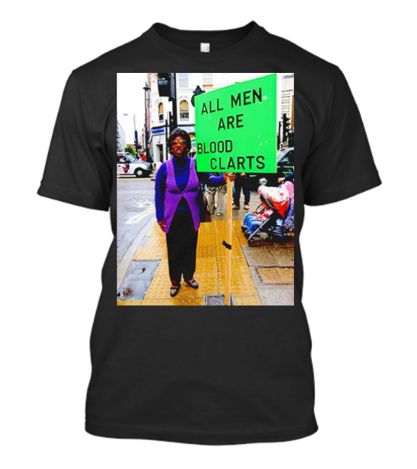 All Men Are Blood Clarts Green Street Protest Message T-Shirt