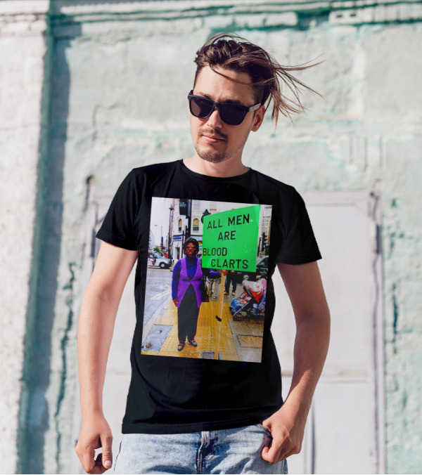 All Men Are Blood Clarts Green Street Protest Message T-Shirt