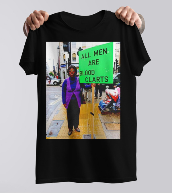 All Men Are Blood Clarts Green Street Protest Message T-Shirt