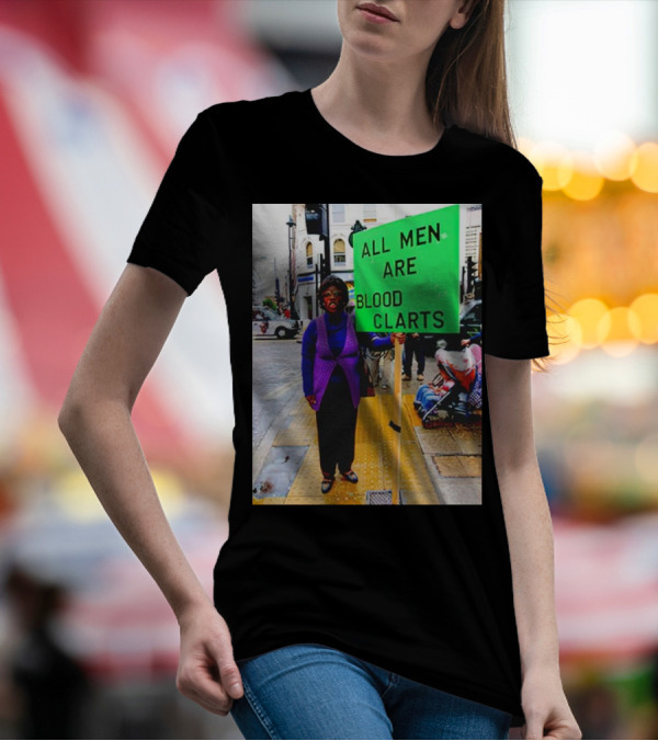 All Men Are Blood Clarts Green Street Protest Message T-Shirt