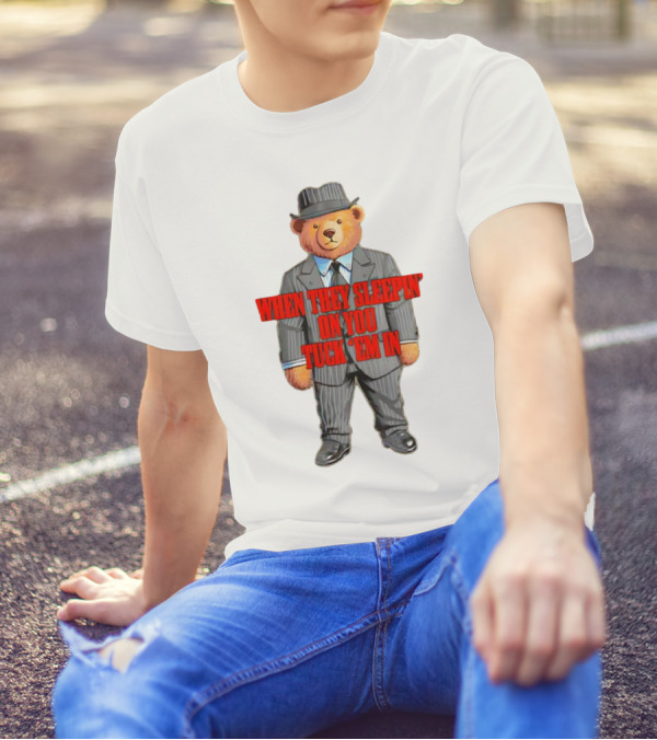 Bear When They Sleepin’ On You Tuck ’em In In Gangster Suit T-Shirt