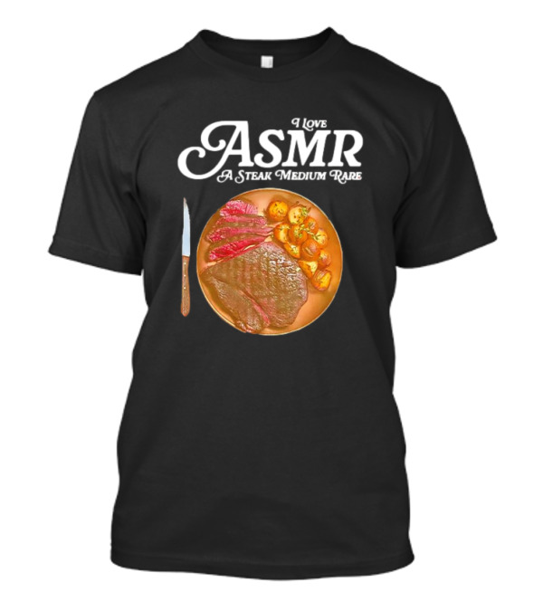 I Love ASMR A Steak Medium Rare With Sliced Meat And Knife T-Shirt