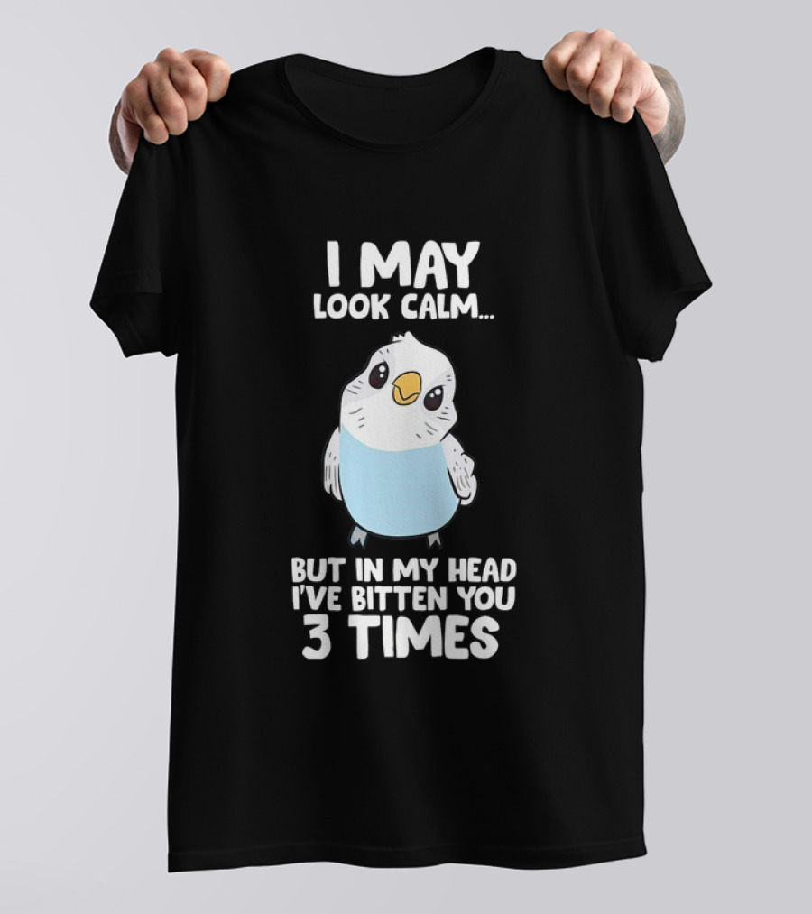 I May Look Calm Budgie Bird I've Bitten You 3 Times T-Shirt