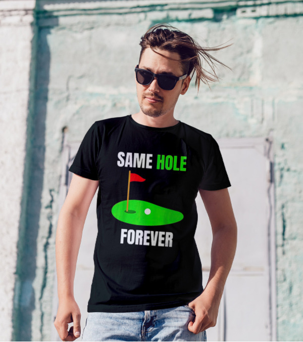 SAME HOLE FOREVER GOLF FLAG PUTTING GREEN T-Shirt