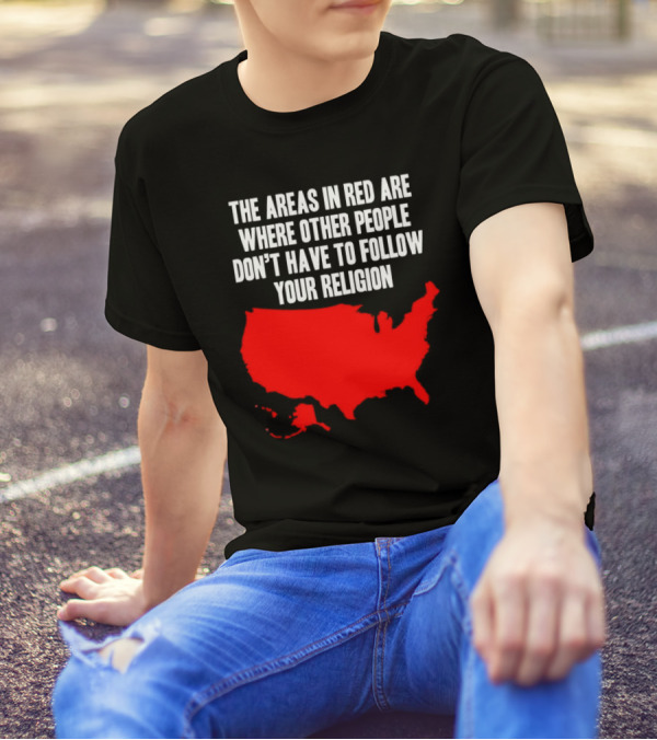 The Areas In Red Are Where Other People Don’t Have To Follow Your Religion Map USA T-Shirt