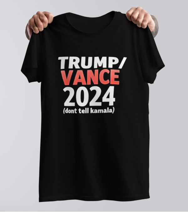Trump Vance 2024 Dont Tell Kamala T-Shirt