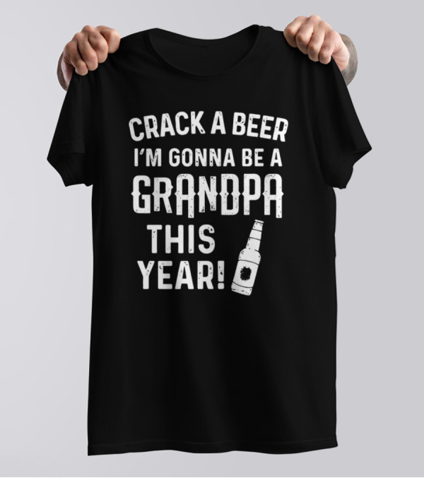 Crack A Beer I'm Gonna Be A Grandpa This Year Bottle T-Shirt