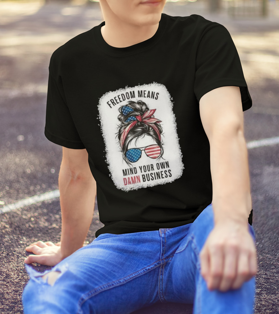 Freedom Means Mind Your Own Damn Business Messy Bun Girl American Flag Sunglasses T-Shirt