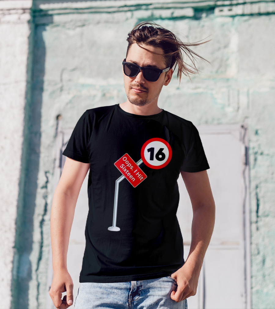 Oops I Hit Sixteen 16 Road Sign T-Shirt